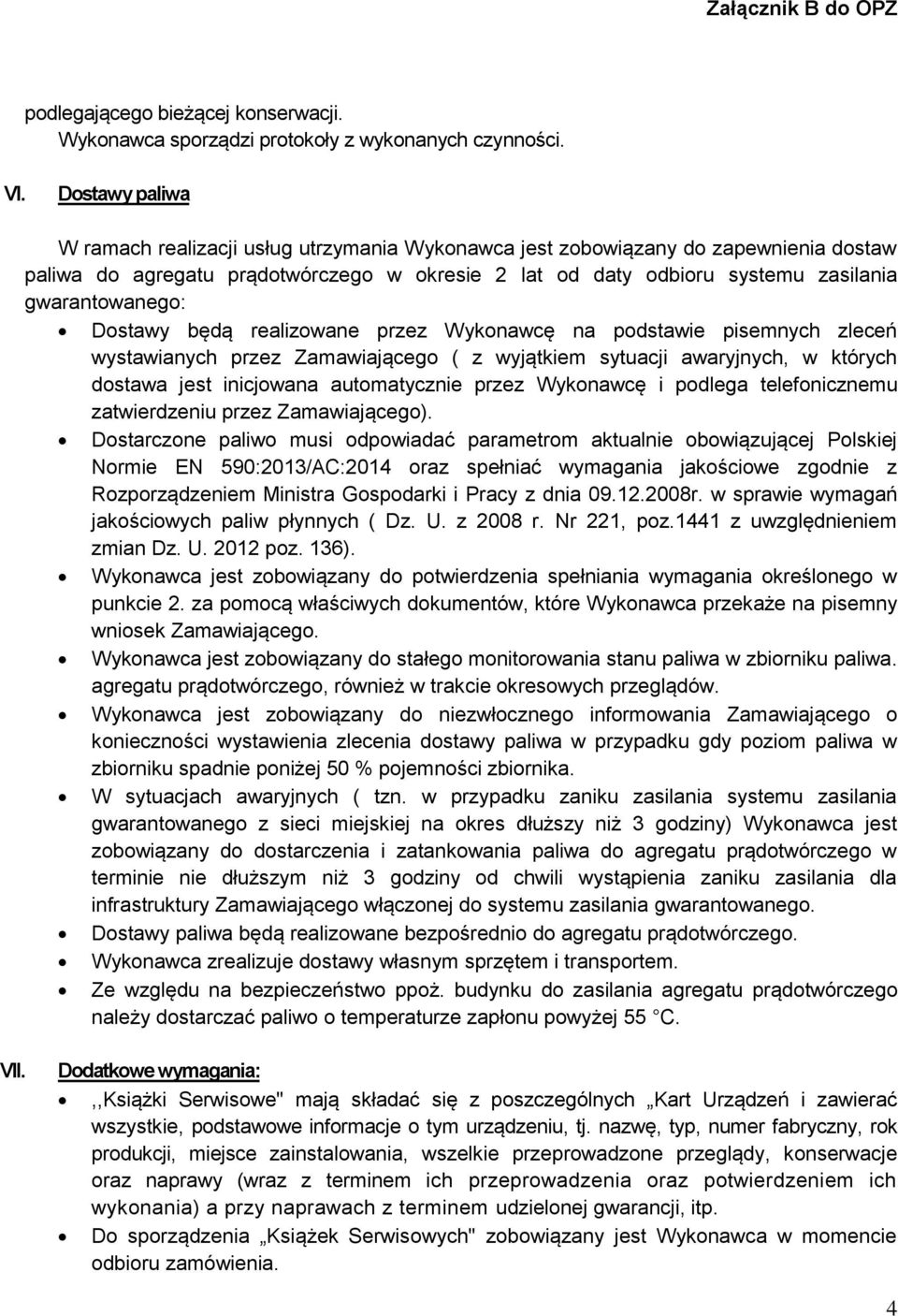 gwarantowanego: Dostawy będą realizowane przez Wykonawcę na podstawie pisemnych zleceń wystawianych przez Zamawiającego ( z wyjątkiem sytuacji awaryjnych, w których dostawa jest inicjowana