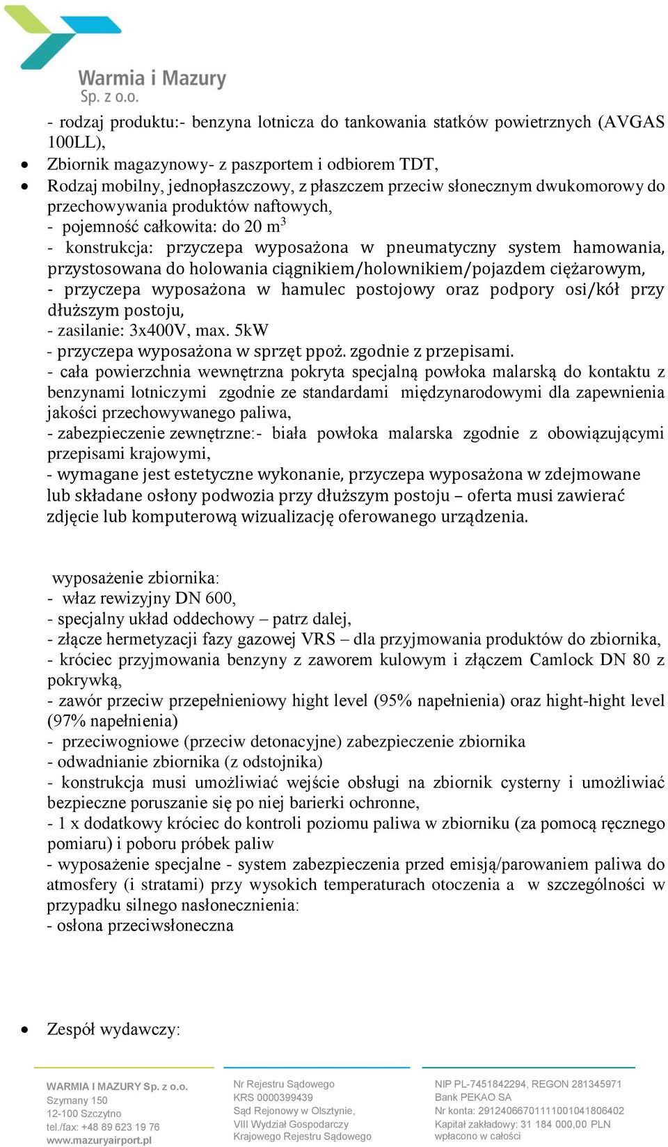 ćiągnikiem/holownikiem/pojazdem ćięz arowym, - przyćzepa wyposaz ona w hamuleć postojowy oraz podpory osi/ko ł przy dłuz szym postoju, - zasilanie: 3x400V, max.