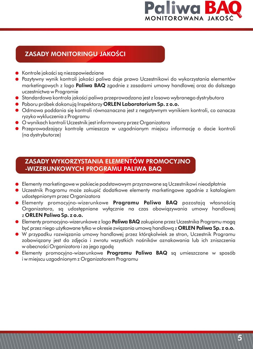 jest z negatywnym wynikiem kontroli, co oznacza ryzyko wykluczenia z Programu O wynikach kontroli Uczestnik jest informowany przez Organizatora Przeprowadzający kontrolę umieszcza w uzgodnionym