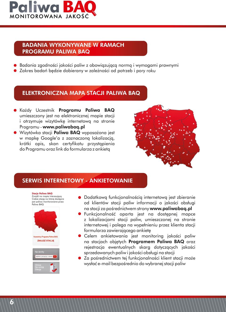 link do formularza z ankietą Znajdź na mapie interesującą Ciebie stację na której dostępne jest paliwo monitorowane przez Paliwa BAQ Dodatkową funkcjonalnością internetową jest zbieranie od klientów