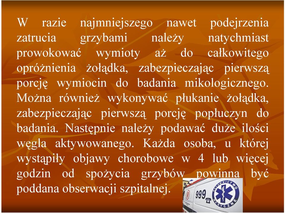 Można również wykonywać płukanie żołądka, zabezpieczając pierwszą porcję popłuczyn do badania.