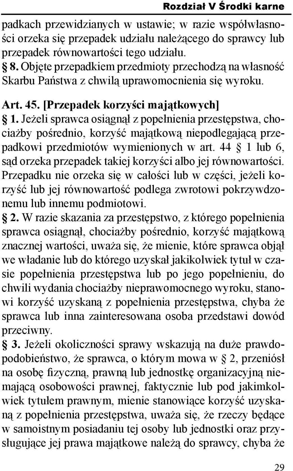 Jeżeli sprawca osiągnął z popełnienia przestępstwa, chociażby pośrednio, korzyść majątkową niepodlegającą przepadkowi przedmiotów wymienionych w art.