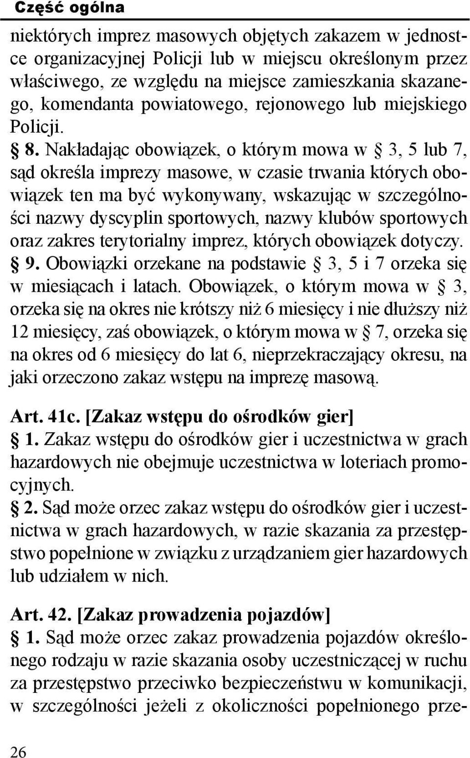 Nakładając obowiązek, o którym mowa w 3, 5 lub 7, sąd określa imprezy masowe, w czasie trwania których obowiązek ten ma być wykonywany, wskazując w szczególności nazwy dyscyplin sportowych, nazwy