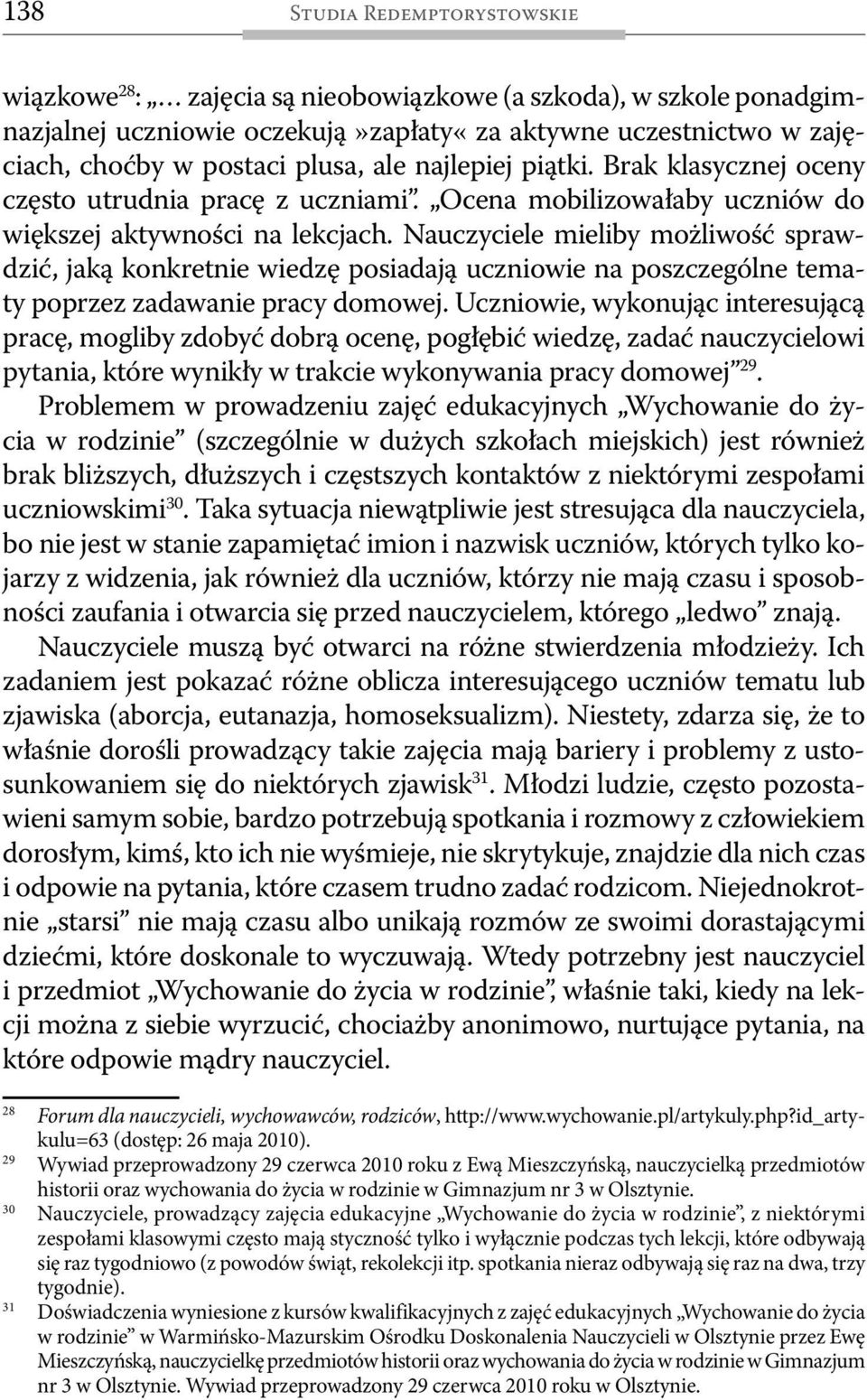 Nauczyciele mieliby możliwość sprawdzić, jaką konkretnie wiedzę posiadają uczniowie na poszczególne tematy poprzez zadawanie pracy domowej.