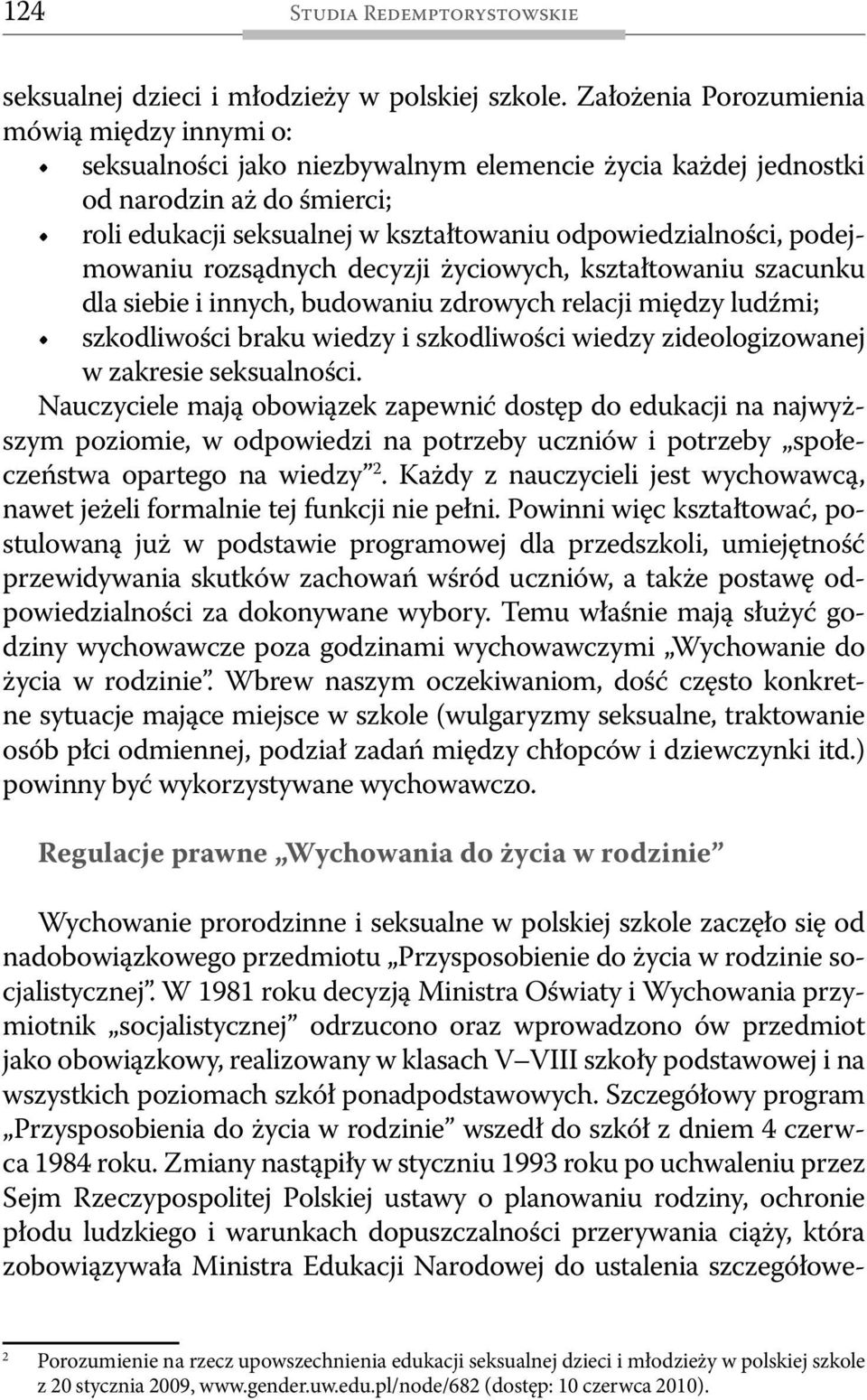 podejmowaniu rozsądnych decyzji życiowych, kształtowaniu szacunku dla siebie i innych, budowaniu zdrowych relacji między ludźmi; szkodliwości braku wiedzy i szkodliwości wiedzy zideologizowanej w
