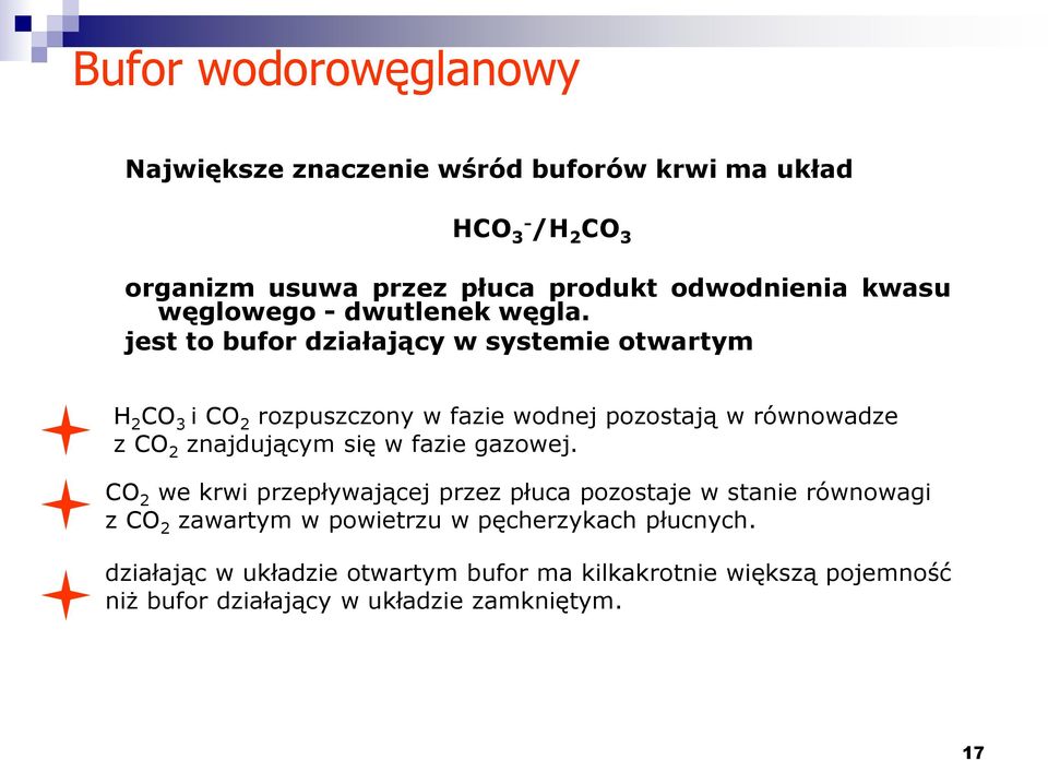 jest to bufor działający w systemie otwartym H 2 CO 3 i CO 2 rozpuszczony w fazie wodnej pozostają w równowadze z CO 2 znajdującym się w