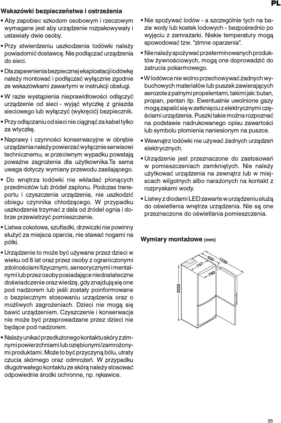 Dla zapewnienia bezpiecznej eksploatacji lodówkę należy montować i podłączać wyłącznie zgodnie ze wskazówkami zawartymi w instrukcji obsługi.