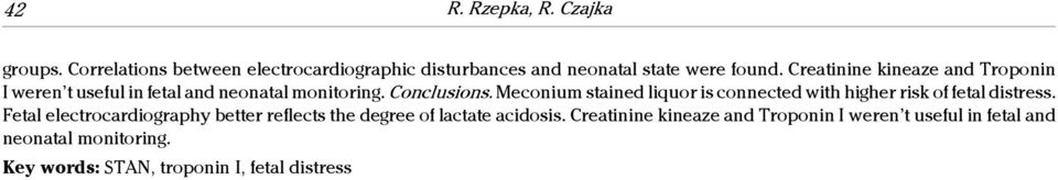 Meconium stained liquor is connected with higher risk of fetal distress.