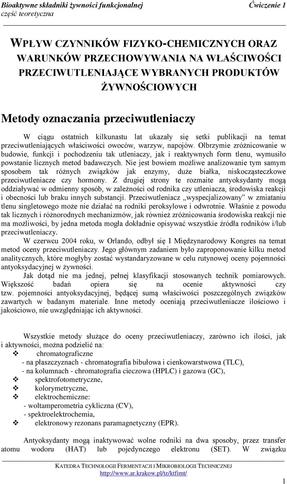 Olbrzymie zróżnicowanie w budowie, funkcji i pochodzeniu tak utleniaczy, jak i reaktywnych form tlenu, wymusiło powstanie licznych metod badawczych.