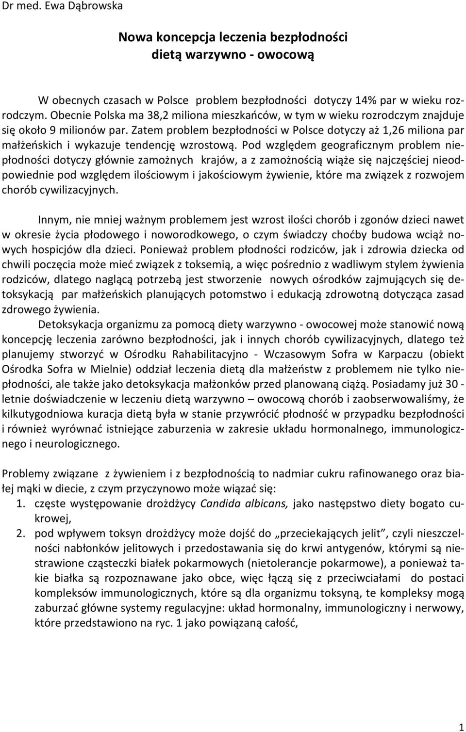 Zatem problem bezpłodności w Polsce dotyczy aż 1,26 miliona par małżeńskich i wykazuje tendencję wzrostową.