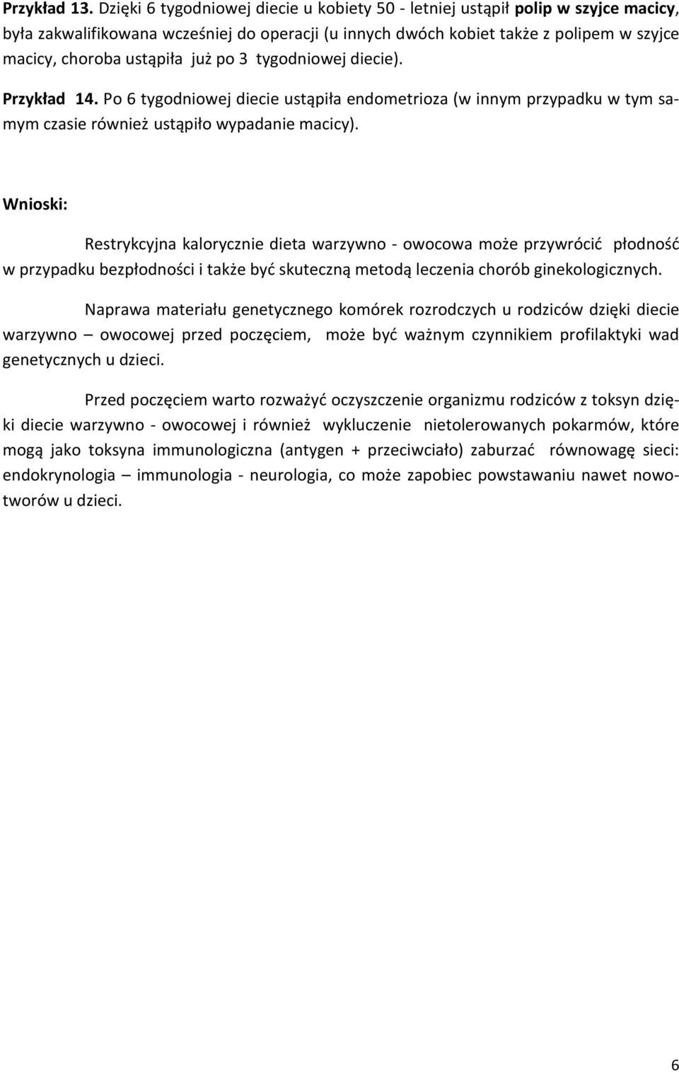 już po 3 tygodniowej diecie). Przykład 14. Po 6 tygodniowej diecie ustąpiła endometrioza (w innym przypadku w tym samym czasie również ustąpiło wypadanie macicy).