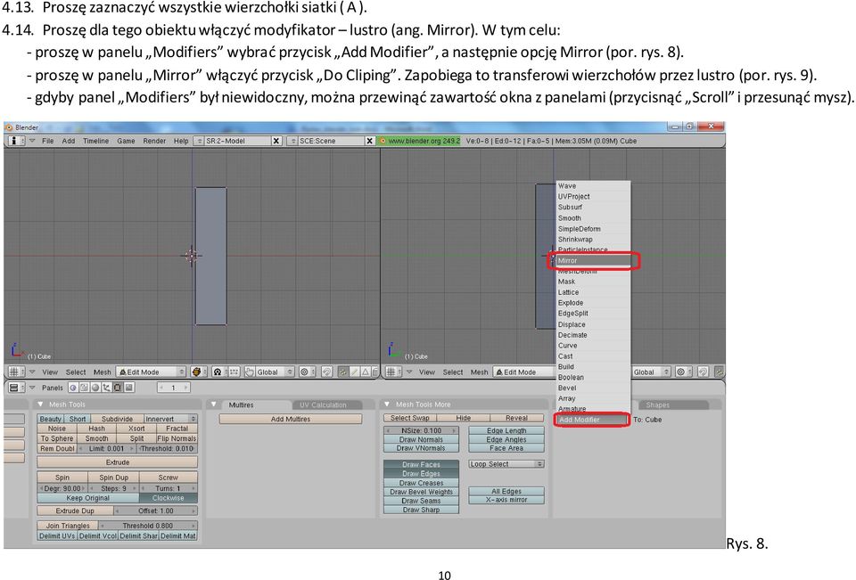 - proszę w panelu Mirror włączyć przycisk Do Cliping. Zapobiega to transferowi wierzchołów przez lustro (por. rys. 9).