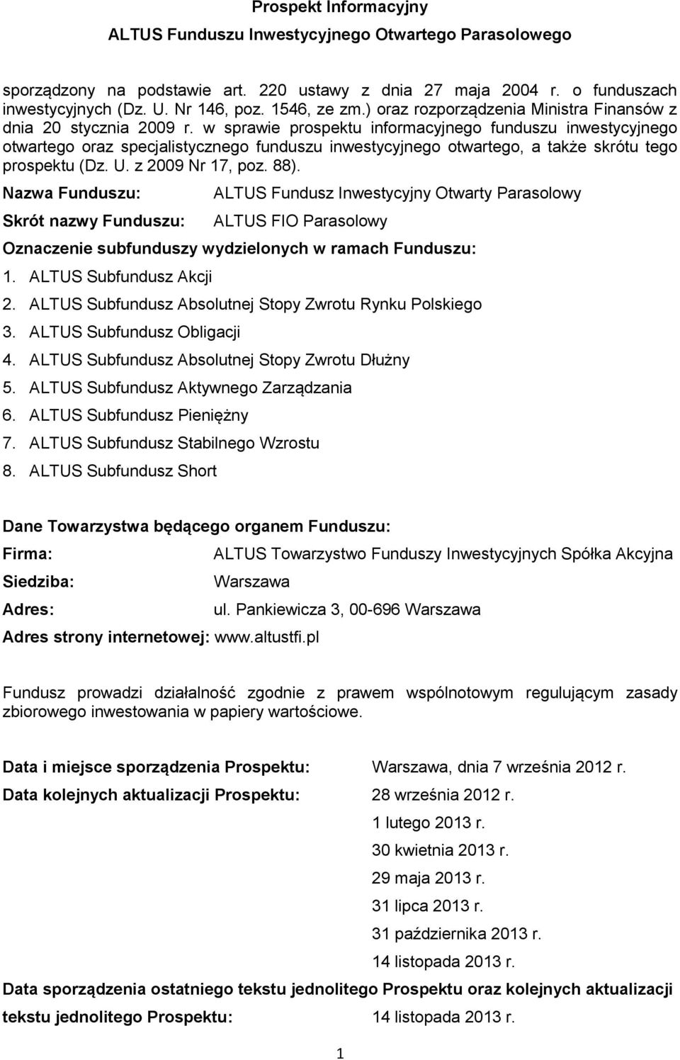 w sprawie prospektu informacyjnego funduszu inwestycyjnego otwartego oraz specjalistycznego funduszu inwestycyjnego otwartego, a także skrótu tego prospektu (Dz. U. z 2009 Nr 17, poz. 88).