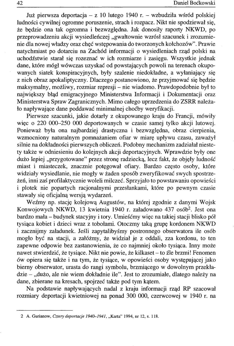 Jak donosiły raporty NKWD, po przeprowadzeniu akcji wysiedleńczej gwałtownie wzrósł szacunek i zrozumienie dla nowej władzy oraz chęć wstępowania do tworzonych kołchozów".