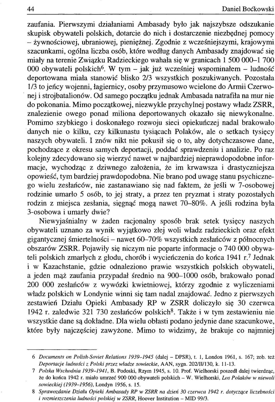 Zgodnie z wcześniejszymi, krajowymi szacunkami, ogólna liczba osób, które według danych Ambasady znajdować się miały na terenie Związku Radzieckiego wahała się w granicach 1 500 000-1 700 000