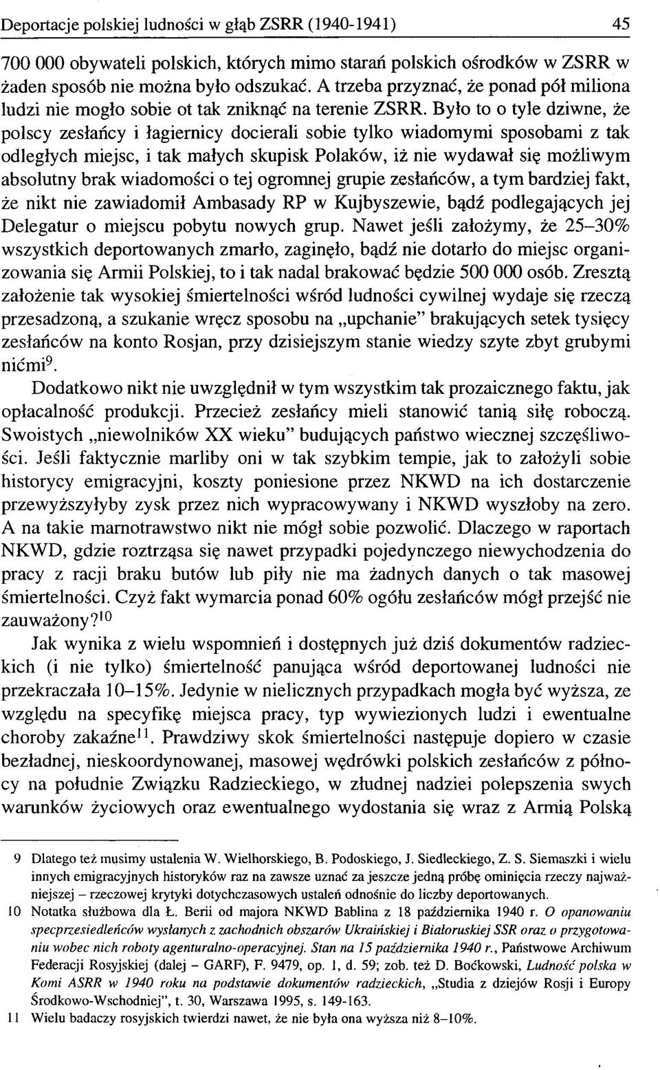 Było to o tyle dziwne, że polscy zesłańcy i łagiernicy docierali sobie tylko wiadomymi sposobami z tak odległych miejsc, i tak małych skupisk Polaków, iż nie wydawał się możliwym absolutny brak
