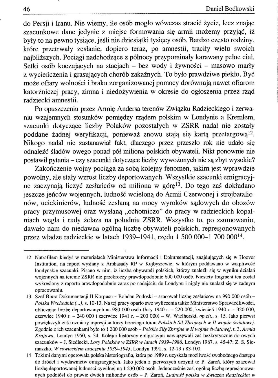 Bardzo często rodziny, które przetrwały zesłanie, dopiero teraz, po amnestii, traciły wielu swoich najbliższych. Pociągi nadchodzące z północy przypominały karawany pełne ciał.