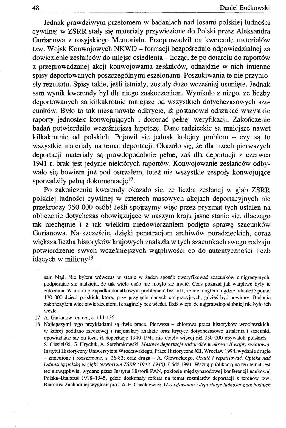 Wojsk Konwojowych NKWD - formacji bezpośrednio odpowiedzialnej za dowiezienie zesłańców do miejsc osiedlenia - licząc, że po dotarciu do raportów z przeprowadzanej akcji konwojowania zesłańców,