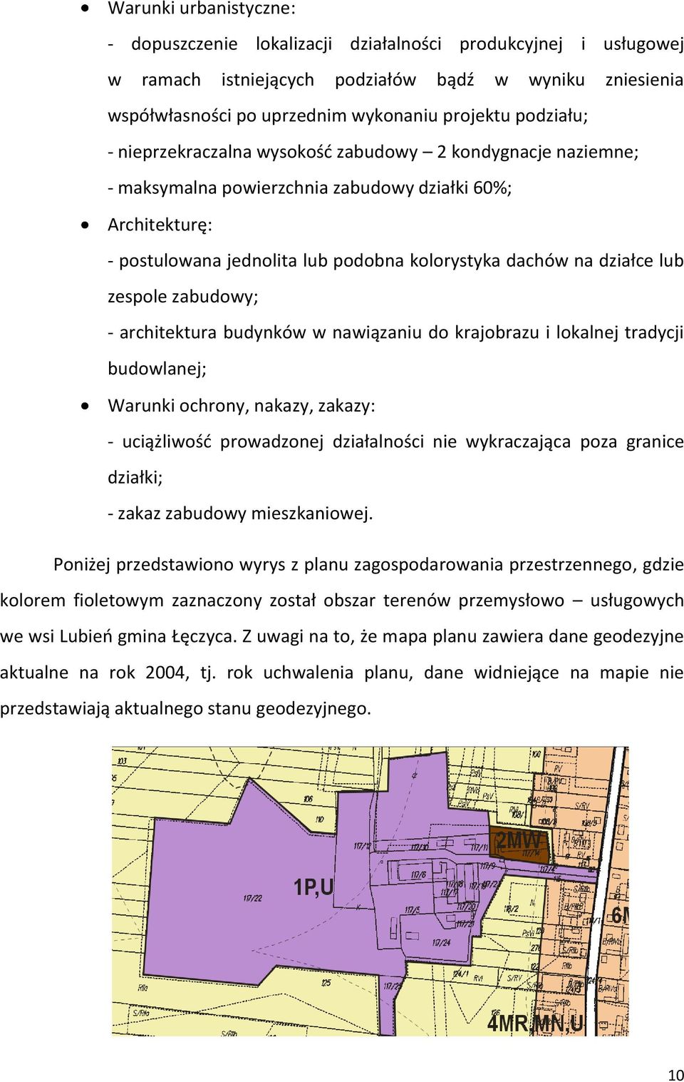 lub zespole zabudowy; - architektura budynków w nawiązaniu do krajobrazu i lokalnej tradycji budowlanej; Warunki ochrony, nakazy, zakazy: - uciążliwość prowadzonej działalności nie wykraczająca poza