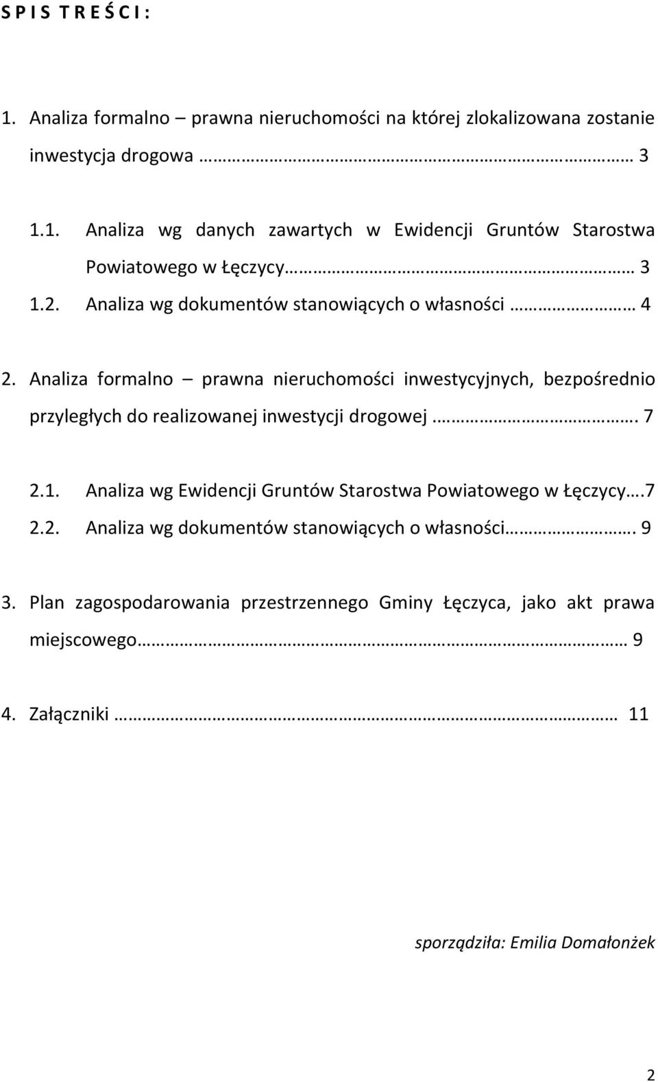 Analiza formalno prawna nieruchomości inwestycyjnych, bezpośrednio przyległych do realizowanej inwestycji drogowej.. 7 2.1.