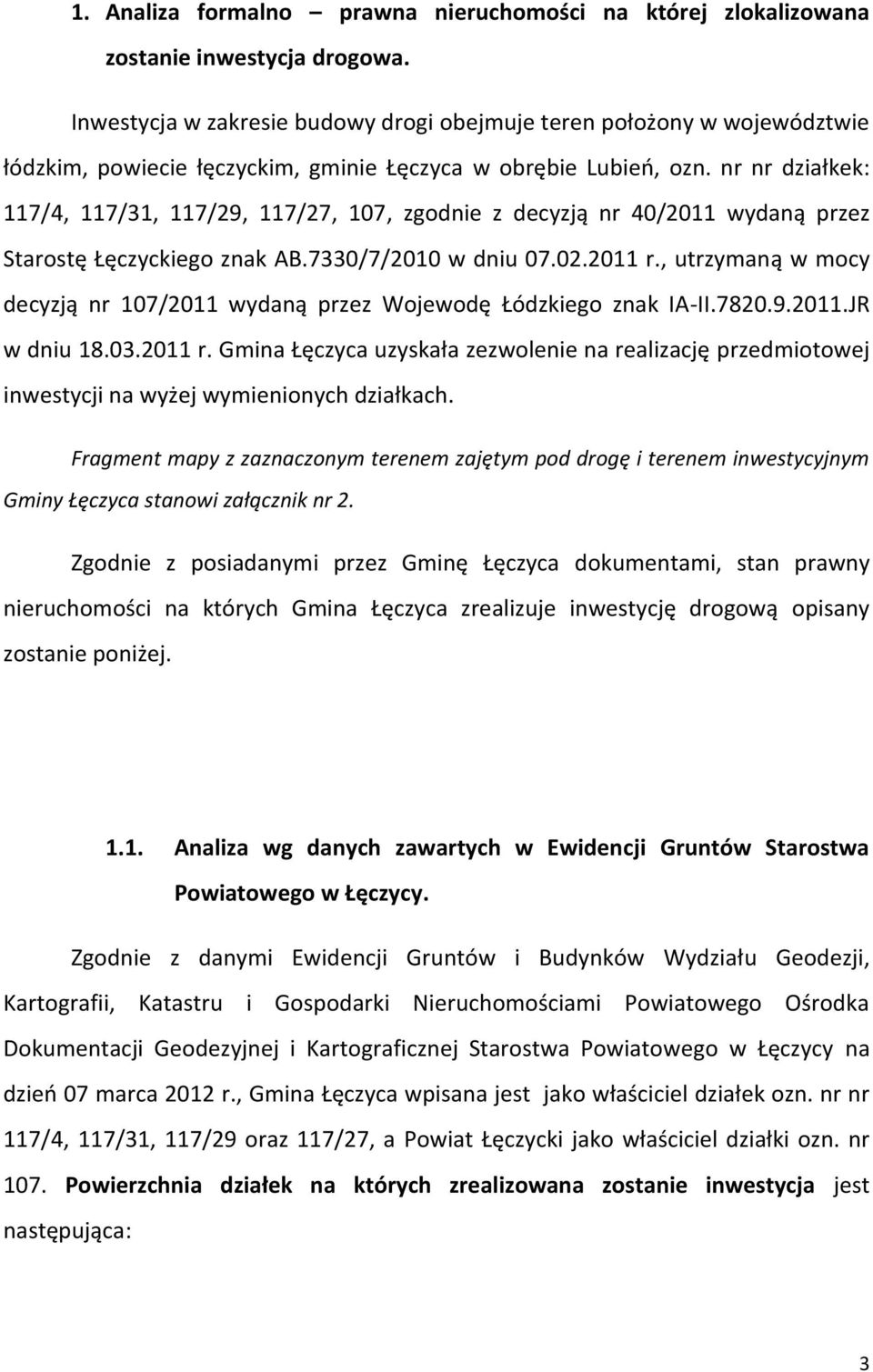 nr nr działkek: 117/4, 117/31, 117/29, 117/27, 107, zgodnie z decyzją nr 40/2011 wydaną przez Starostę Łęczyckiego znak AB.7330/7/2010 w dniu 07.02.2011 r.