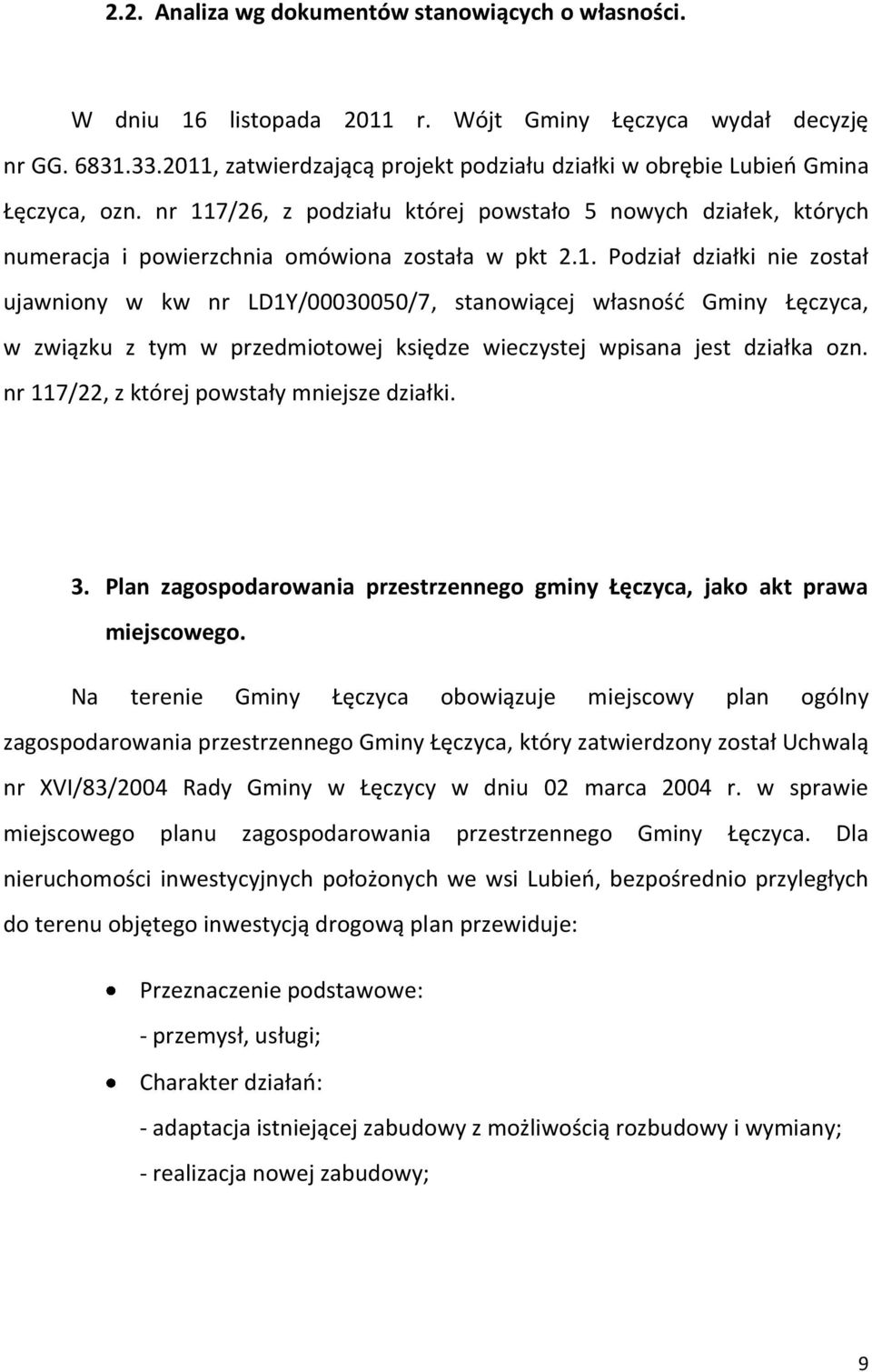 nr 117/22, z której powstały mniejsze działki. 3. Plan zagospodarowania przestrzennego gminy Łęczyca, jako akt prawa miejscowego.