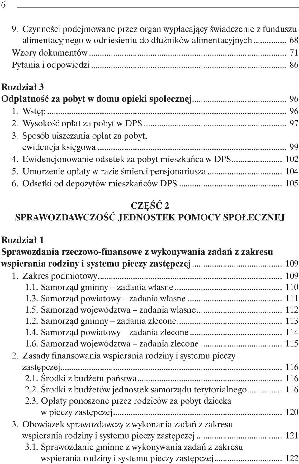 Ewidencjonowanie odsetek za pobyt mieszkańca w DPS... 102 5. Umorzenie opłaty w razie śmierci pensjonariusza... 104 6. Odsetki od depozytów mieszkańców DPS.