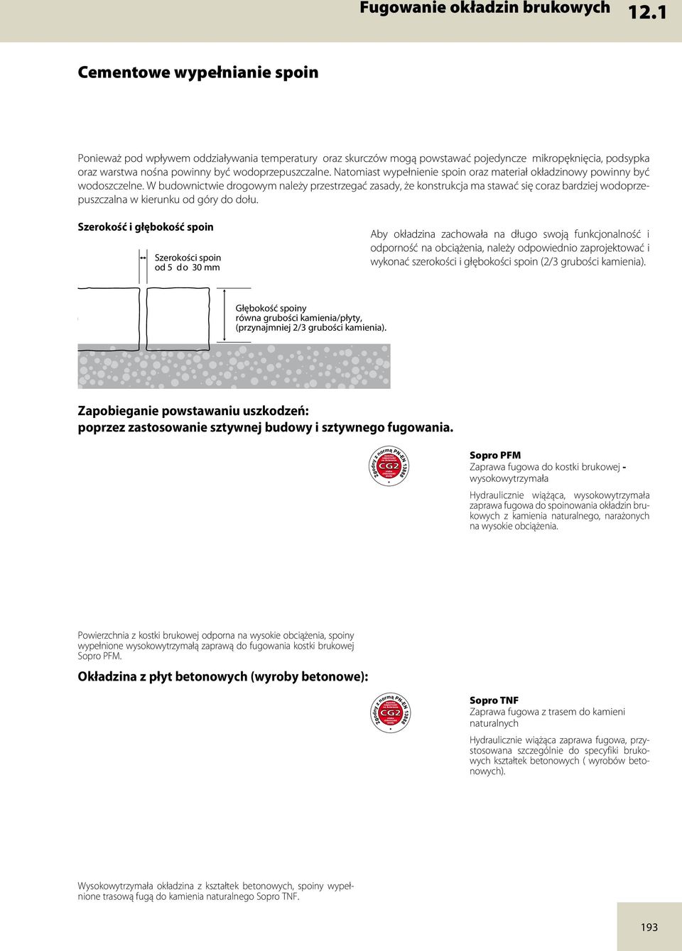 Natomiast wypełnienie spoin oraz materiał okładzinowy powinny być wodoszczelne.