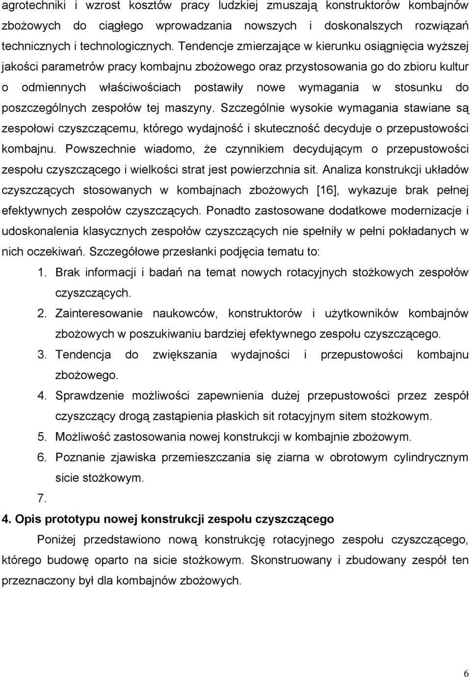 stosunku do poszczególnych zespołów tej maszyny. Szczególnie wysokie wymagania stawiane są zespołowi czyszczącemu, którego wydajność i skuteczność decyduje o przepustowości kombajnu.