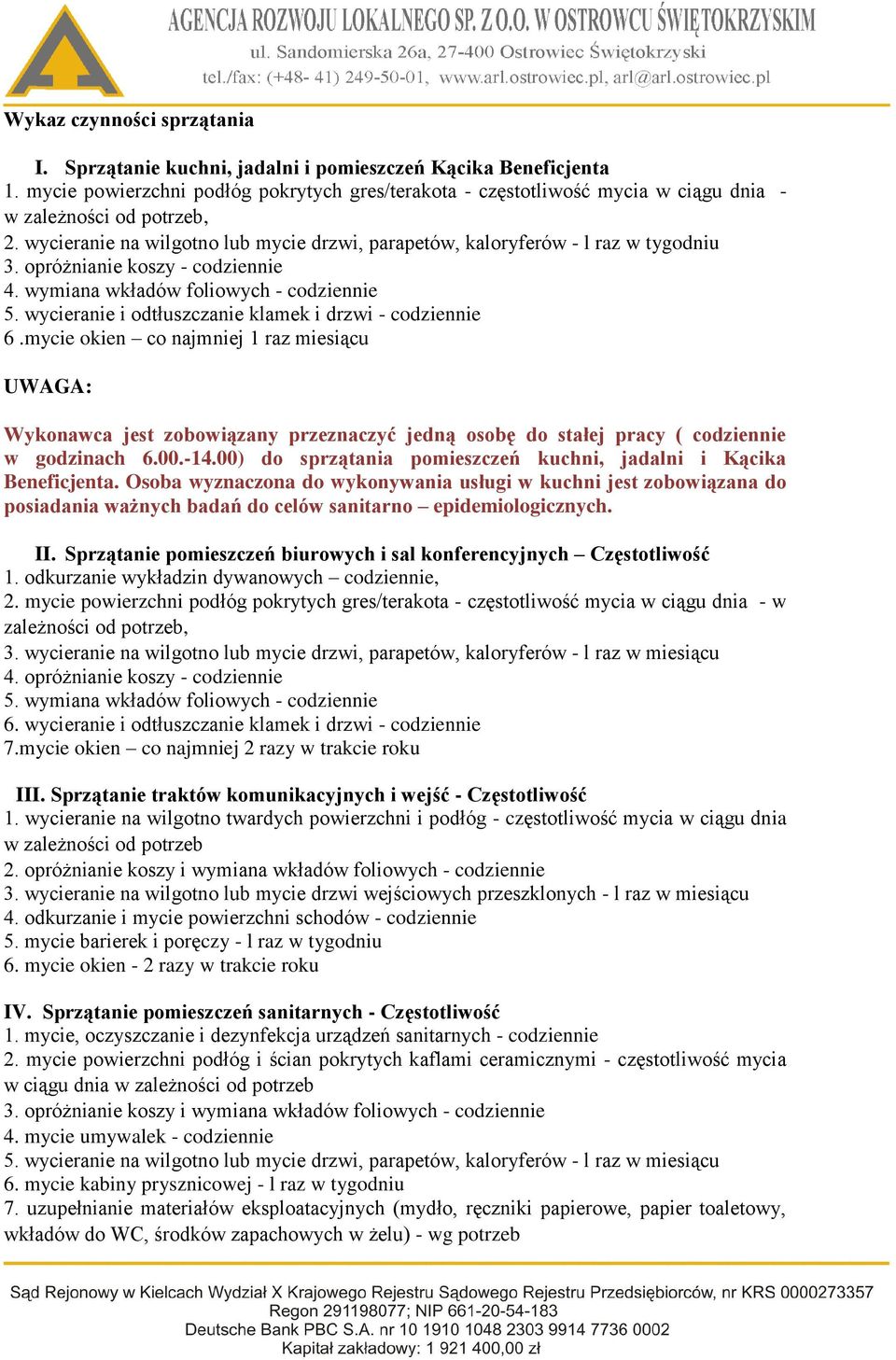 opróżnianie koszy - codziennie 4. wymiana wkładów foliowych - codziennie 5. wycieranie i odtłuszczanie klamek i drzwi - codziennie 6.