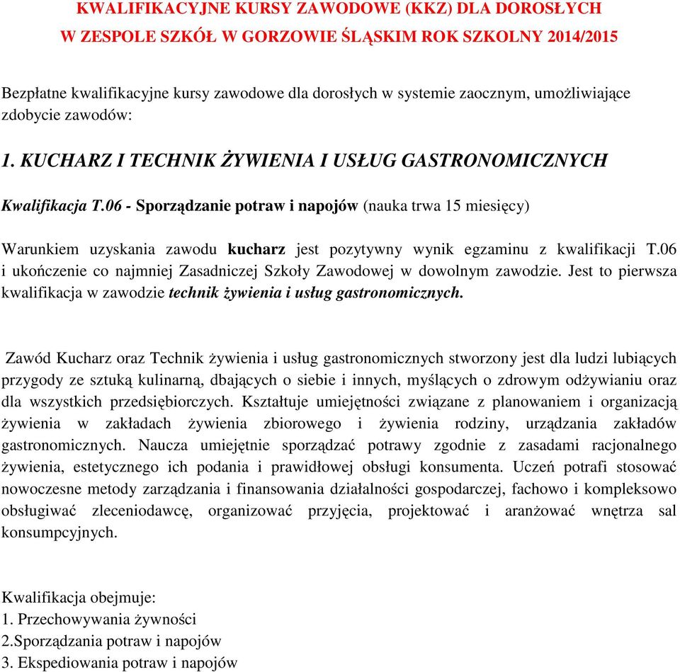 06 - Sporządzanie potraw i napojów (nauka trwa 15 miesięcy) Warunkiem uzyskania zawodu kucharz jest pozytywny wynik egzaminu z kwalifikacji T.