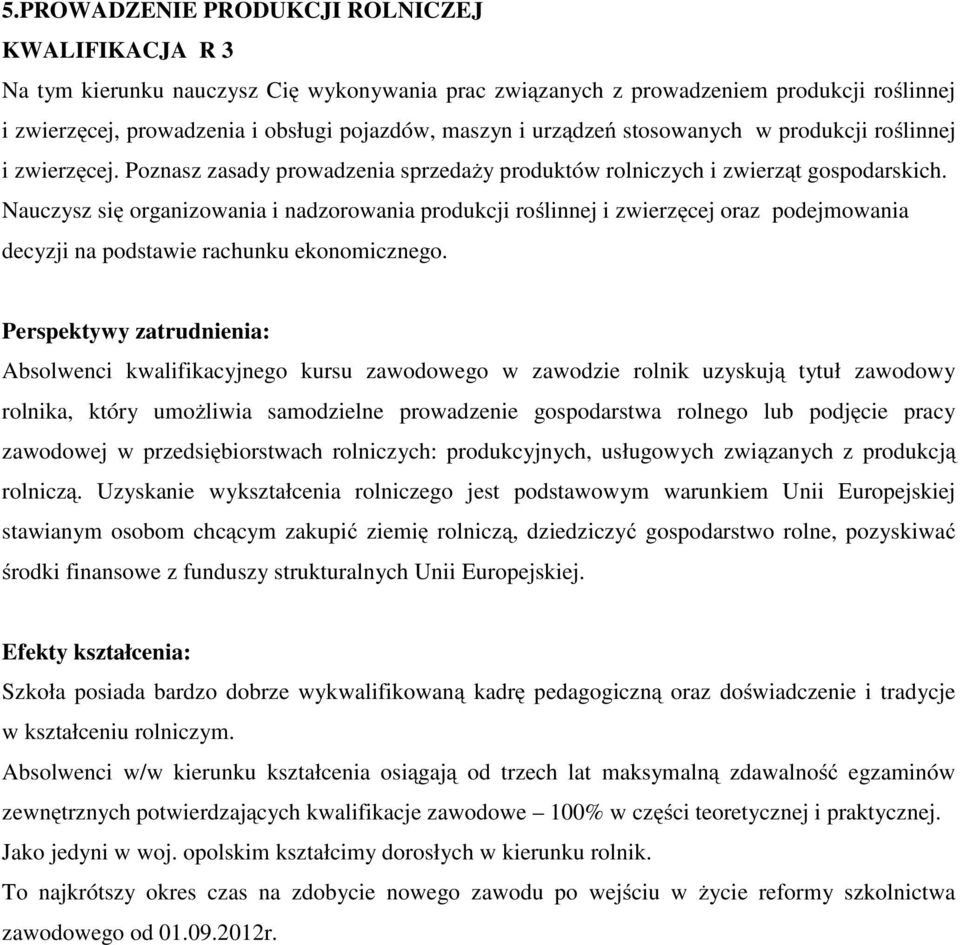 Nauczysz się organizowania i nadzorowania produkcji roślinnej i zwierzęcej oraz podejmowania decyzji na podstawie rachunku ekonomicznego.