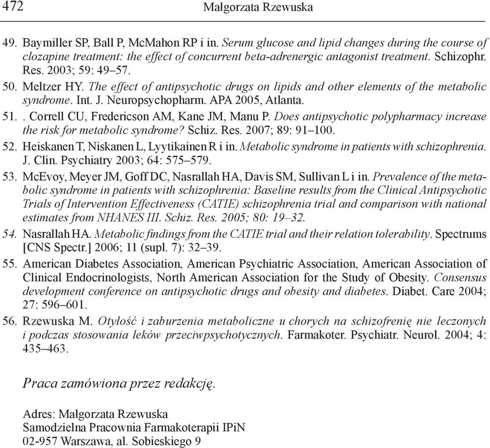 . Correll CU, Fredericson AM, Kane JM, Manu P. Does antipsychotic polypharmacy increase the risk for metabolic syndrome? Schiz. Res. 2007; 89: 91 100. 52. Heiskanen T, Niskanen L, Lyytikainen R i in.
