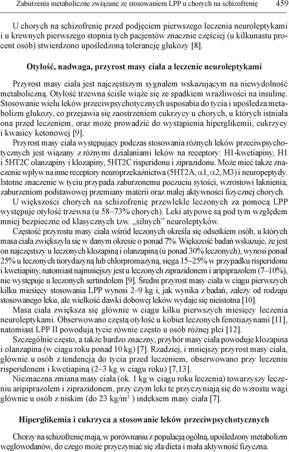 Otyłość, nadwaga, przyrost masy ciała a leczenie neuroleptykami Przyrost masy ciała jest najczęstszym sygnałem wskazującym na niewydolność metaboliczną.