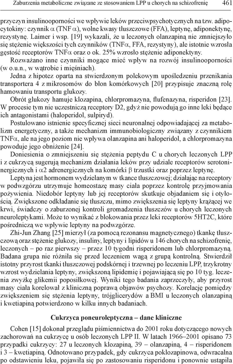 [19] wykazali, że u leczonych olanzapiną nie zmniejszyło się stężenie większości tych czynników (TNFα, FFA, rezystyny), ale istotnie wzrosła gęstość receptorów TNFα oraz o ok.