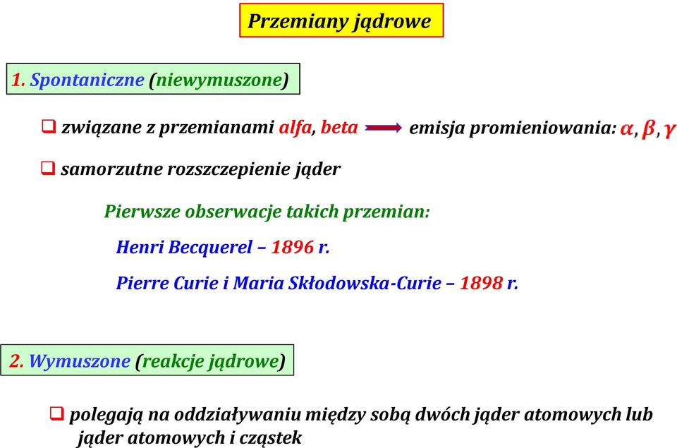 samorzutne rozszczepienie jąder Pierwsze obserwacje takich przemian: Henri Becquerel 1896 r.