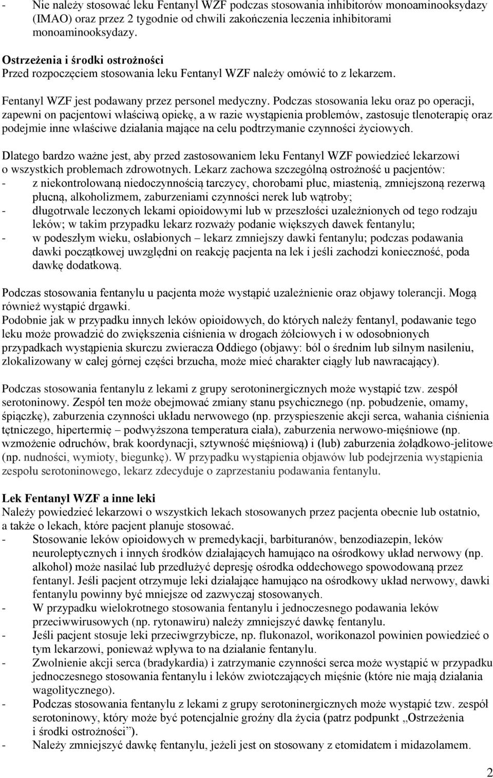 Podczas stosowania leku oraz po operacji, zapewni on pacjentowi właściwą opiekę, a w razie wystąpienia problemów, zastosuje tlenoterapię oraz podejmie inne właściwe działania mające na celu