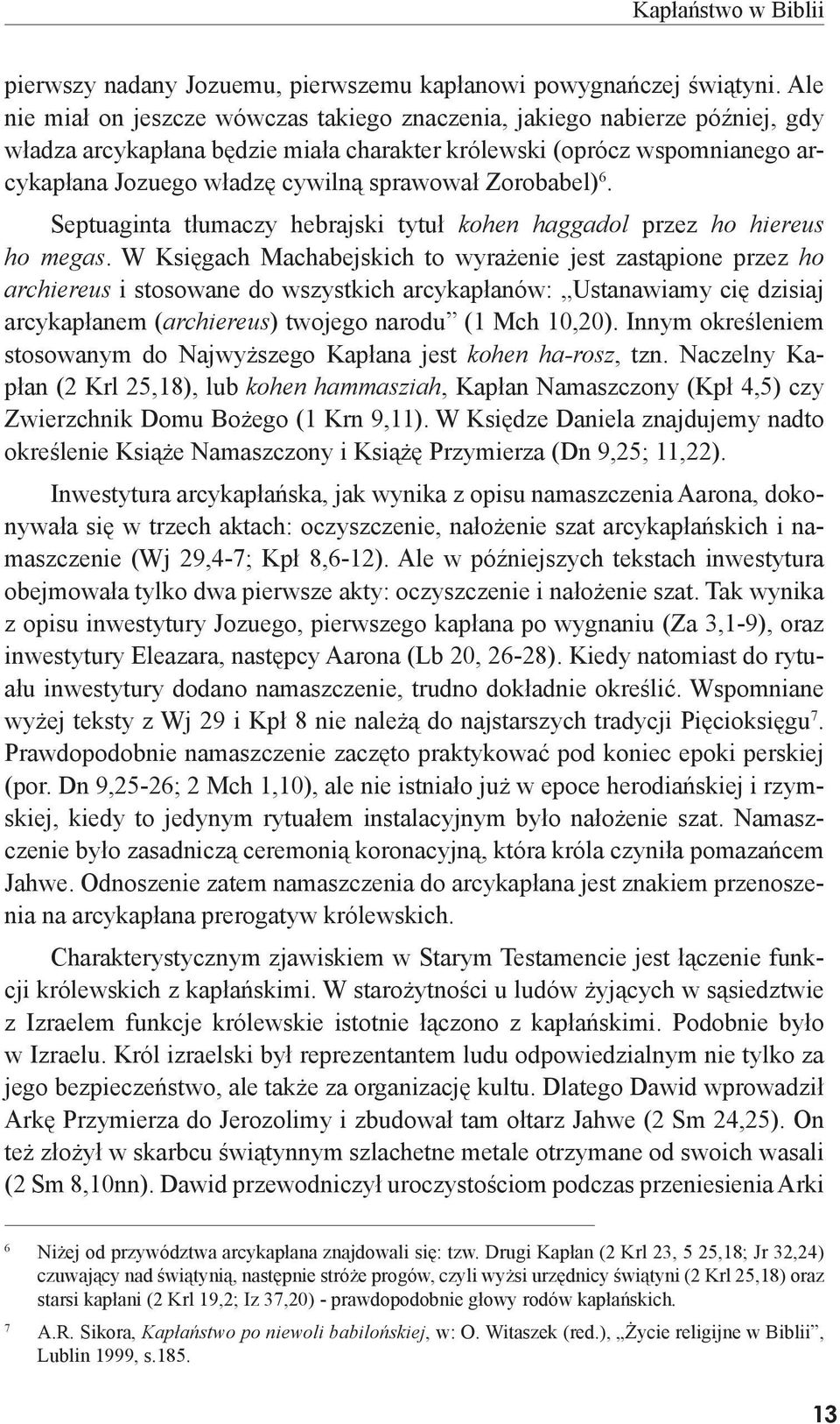 Zorobabel) 6. Septuaginta tłumaczy hebrajski tytuł kohen haggadol przez ho hiereus ho megas.