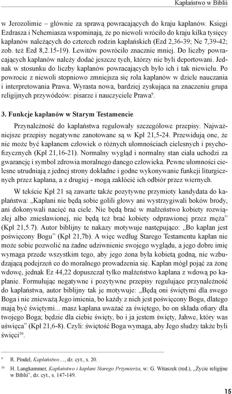 Lewitów powróciło znacznie mniej. Do liczby powracających kapłanów należy dodać jeszcze tych, którzy nie byli deportowani. Jednak w stosunku do liczby kapłanów powracających było ich i tak niewielu.