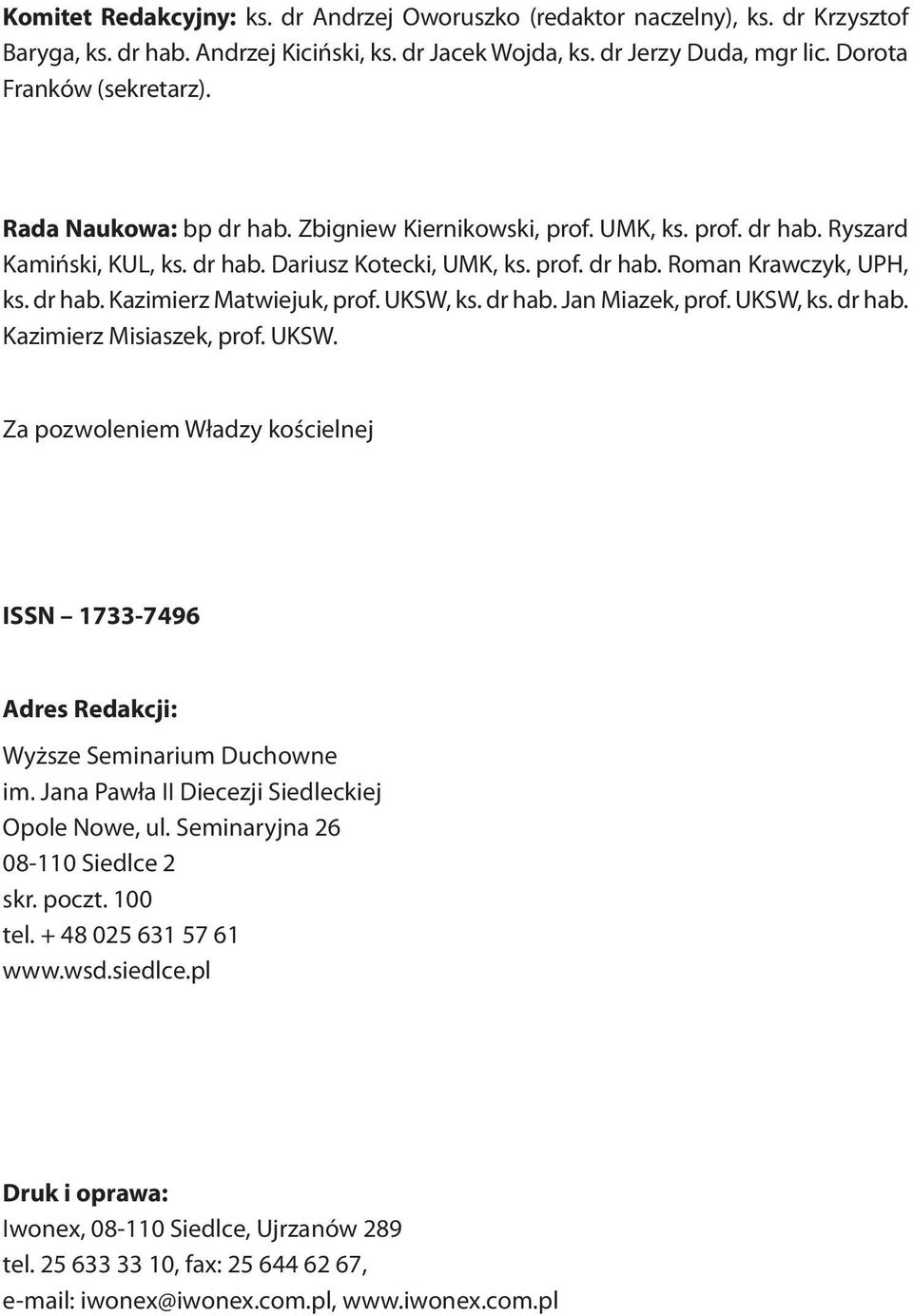 UKSW, ks. dr hab. Jan Miazek, prof. UKSW, ks. dr hab. Kazimierz Misiaszek, prof. UKSW. Za pozwoleniem Władzy kościelnej ISSN 1733-7496 Adres Redakcji: Wyższe Seminarium Duchowne im.
