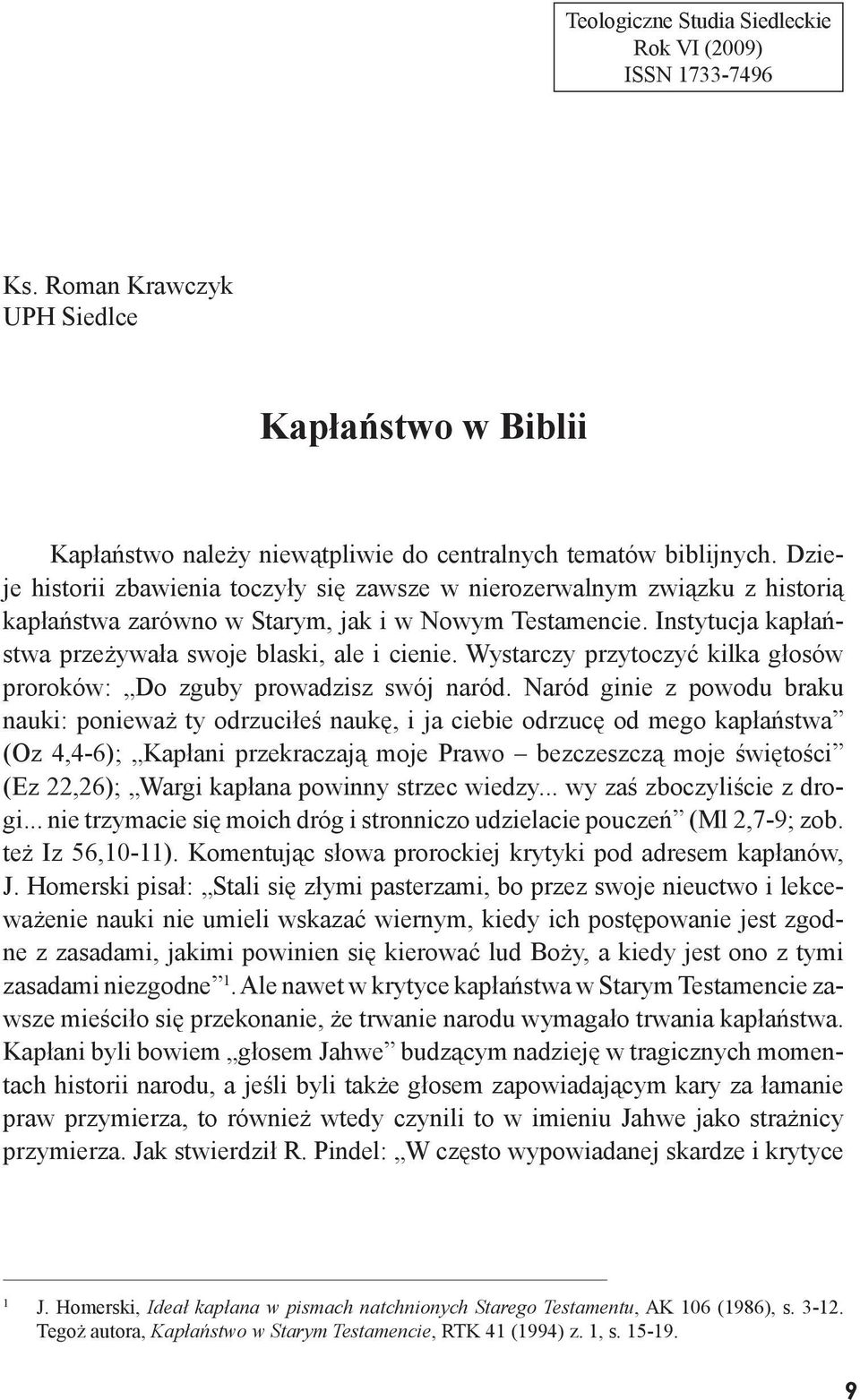 Wystarczy przytoczyć kilka głosów proroków: Do zguby prowadzisz swój naród.