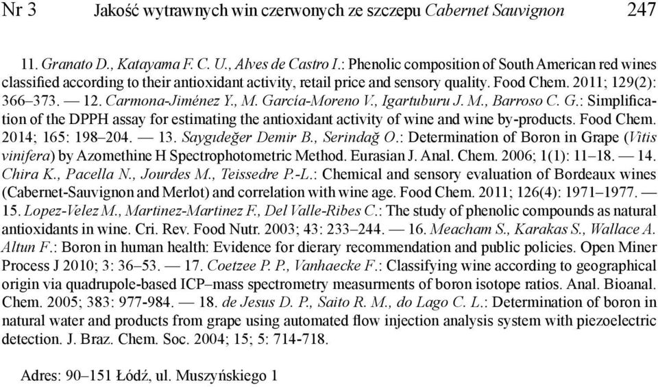 García-Moreno V., Igartuburu J. M., Barroso C. G.: Simplification of the DPPH assay for estimating the antioxidant activity of wine and wine by-products. Food Chem. 2014; 165: 198 204. 13.