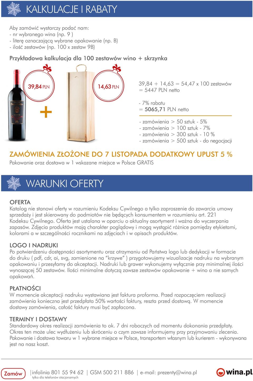zamówienia > 100 sztuk - 7% - zamówienia > 300 sztuk - 10 % - zamówienia > 500 sztuk - do negocjacji ZAMÓWIENIA ZŁOŻONE DO 7 LISTOPADA DODATKOWY UPUST 5 % Pakowanie oraz dostawa w 1 wskazane miejsce