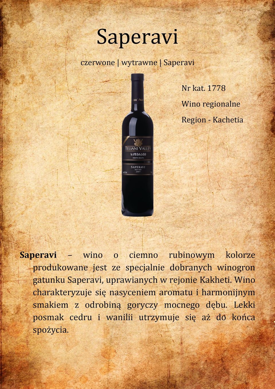 ze specjalnie dobranych winogron gatunku Saperavi, uprawianych w rejonie Kakheti.