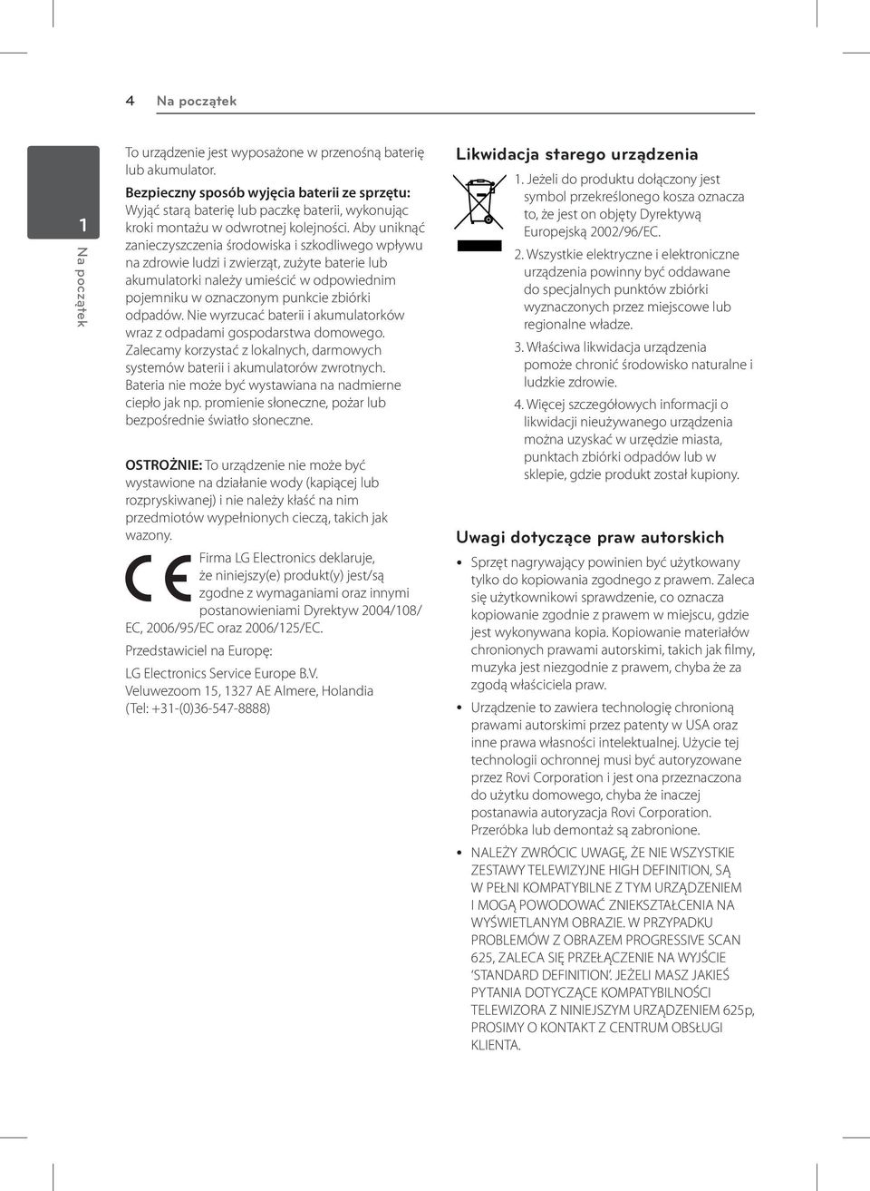 Aby uniknąć zanieczyszczenia środowiska i szkodliwego wpływu na zdrowie ludzi i zwierząt, zużyte baterie lub akumulatorki należy umieścić w odpowiednim pojemniku w oznaczonym punkcie zbiórki odpadów.
