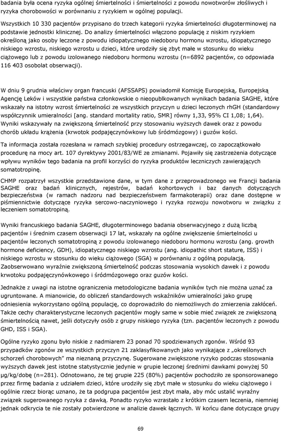 Do analizy śmiertelności włączono populację z niskim ryzykiem określoną jako osoby leczone z powodu idiopatycznego niedoboru hormonu wzrostu, idiopatycznego niskiego wzrostu, niskiego wzrostu u