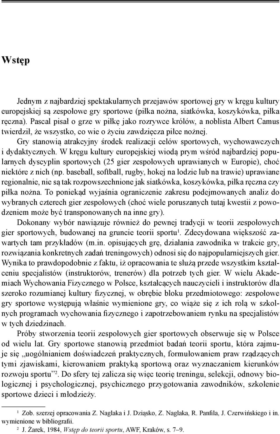 Gry stanowią atrakcyjny środek realizacji celów sportowych, wychowawczych i dydaktycznych.