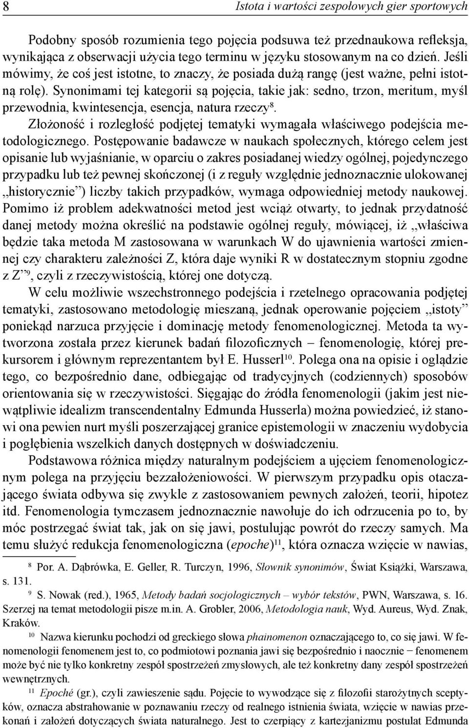 Synonimami tej kategorii są pojęcia, takie jak: sedno, trzon, meritum, myśl przewodnia, kwintesencja, esencja, natura rzeczy 8.