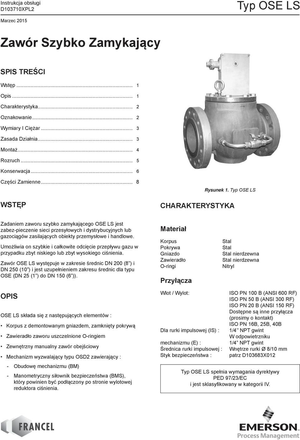 Typ OSE LS CHARAKTERYSTYKA Zadaniem zaworu szybko zamykającego OSE LS jest zabez-pieczenie sieci przesyłowych i dystrybucyjnych lub gazociągów zasilających obiekty przemysłowe i handlowe.