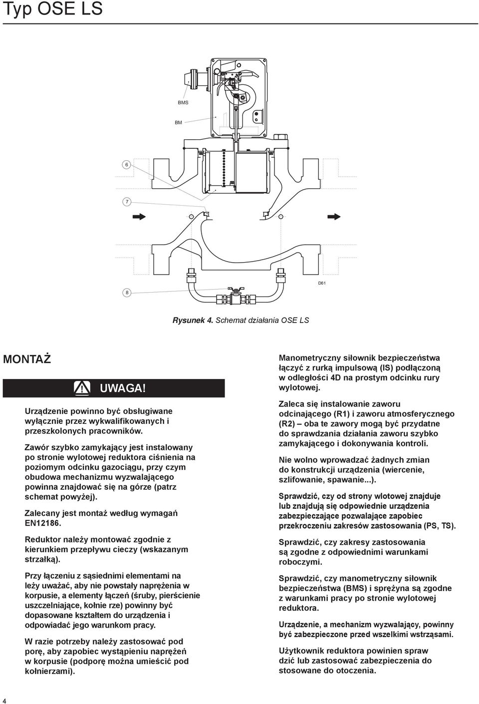 schemat powyżej). Zalecany jest montaż według wymagań EN12186. Reduktor należy montować zgodnie z kierunkiem przepływu cieczy (wskazanym strzałką).
